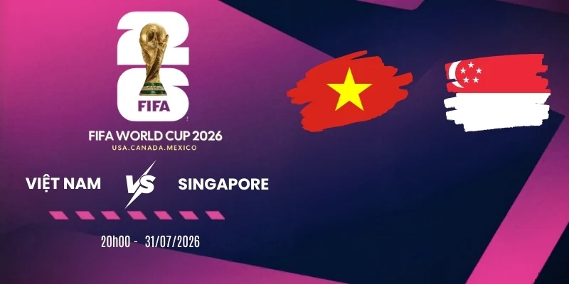 Tỷ lệ kèo Việt Nam vs Singapore - Vòng bảng AFF Cup 20h00 31/07/2026
